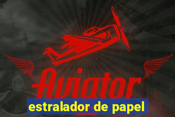 estralador de papel